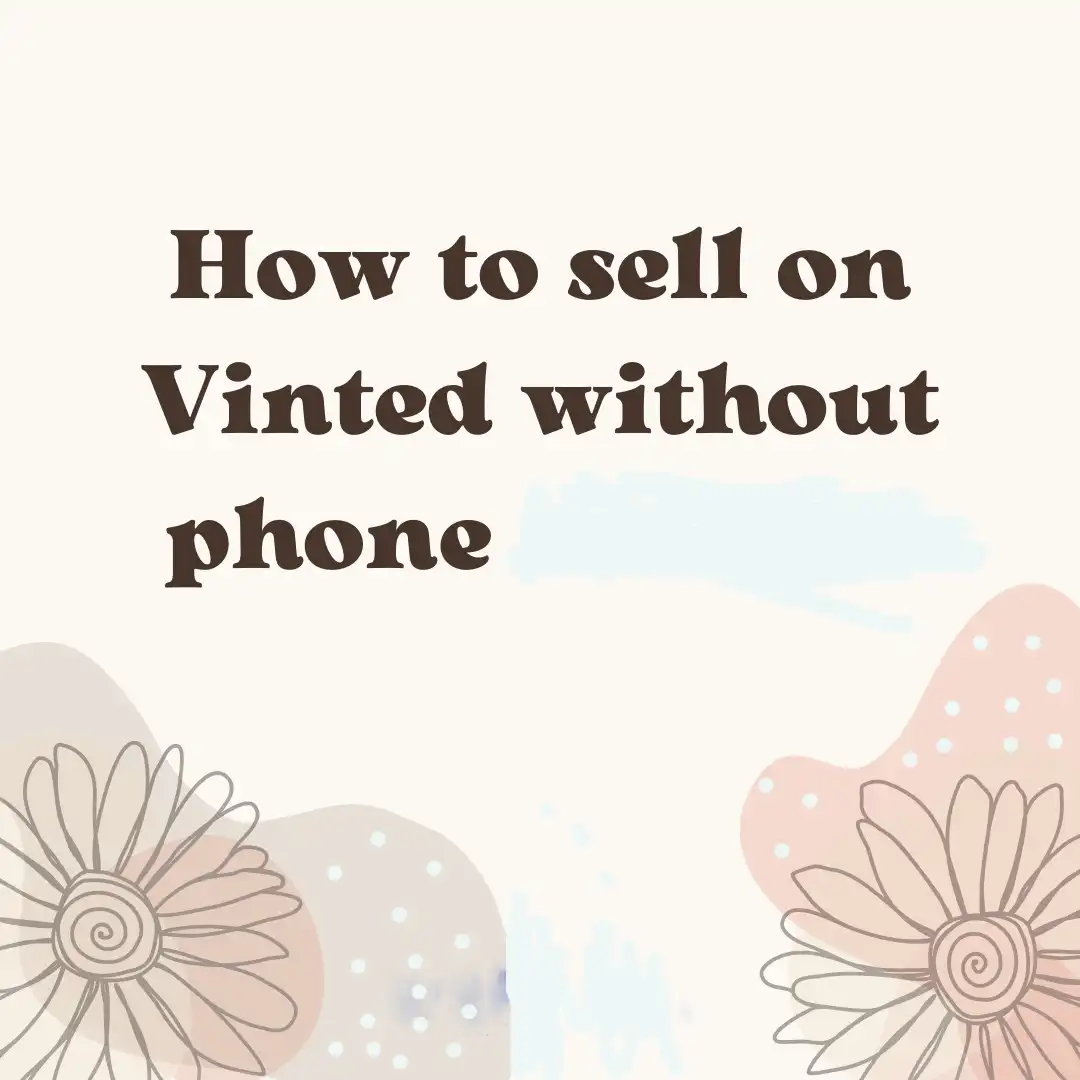 How to sell on Vinted without phone in 2024